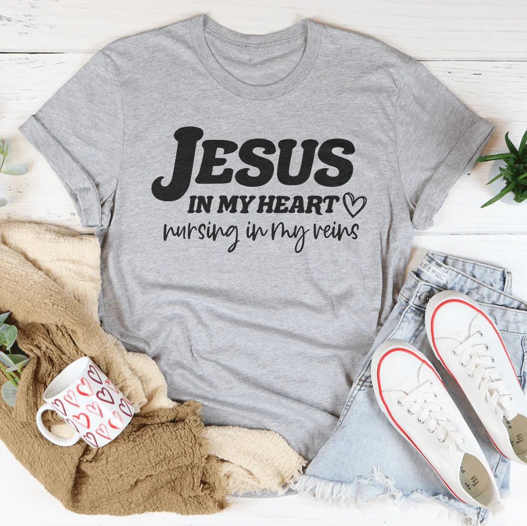 Jesus In My Heart Nursing In My Veins Tee - Crowned Energy CO.
