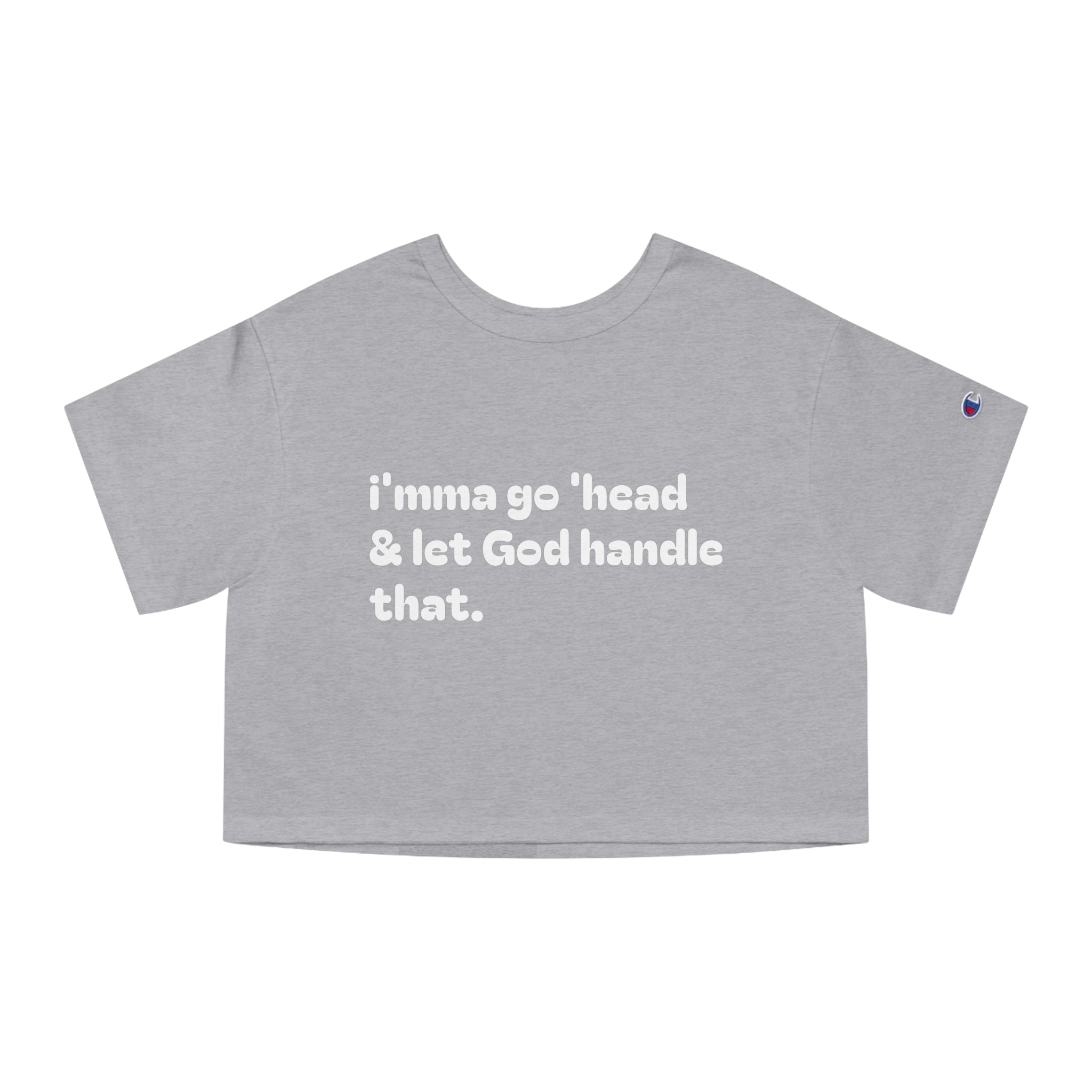 Cropped T-Shirt — "I'mma Go 'Head & Let God Handle That" Relaxed Faith Tee - Crowned Energy CO.