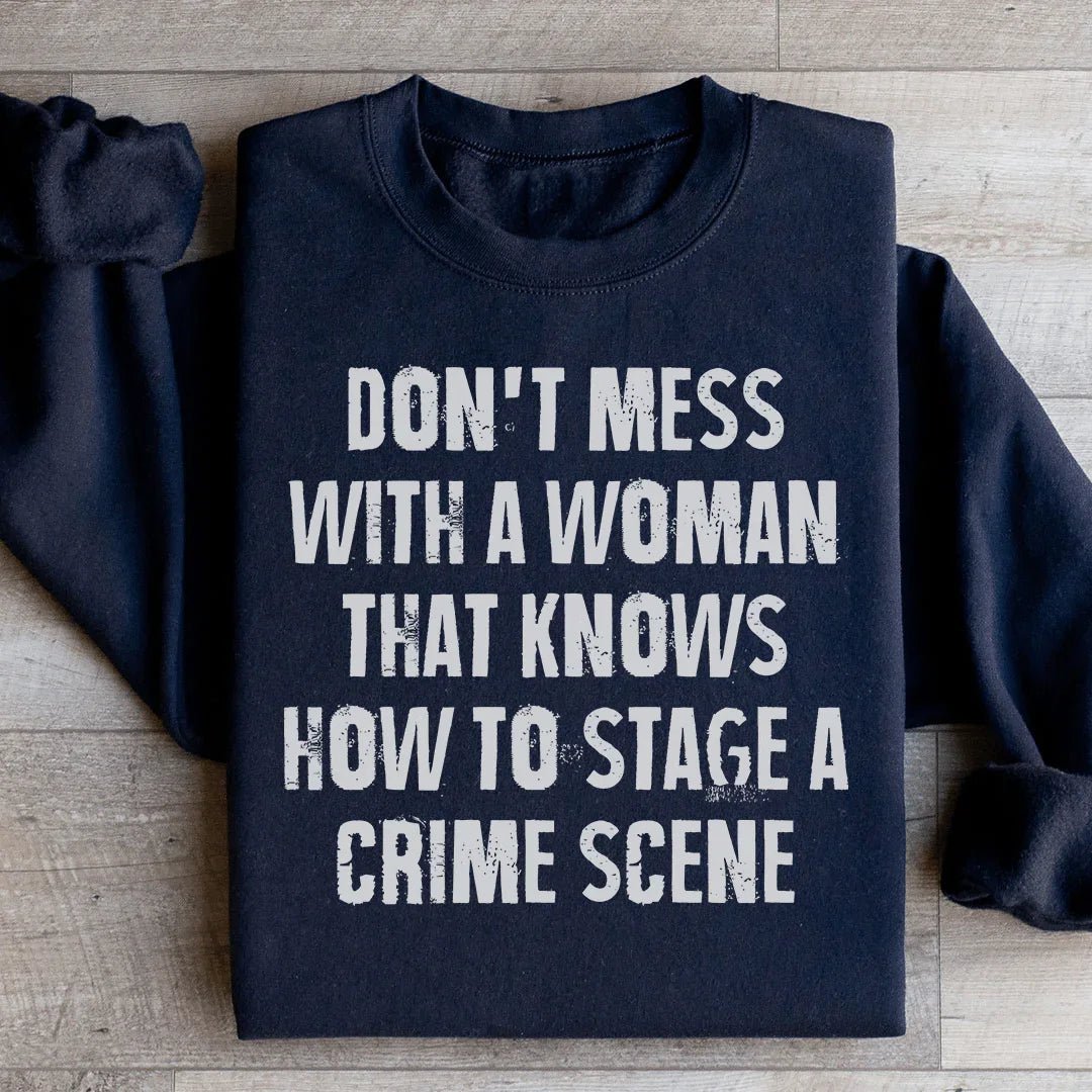 Don't Mess With A Woman That Knows How To Stage A Crime Scene Sweatshirt - Crowned Energy CO.