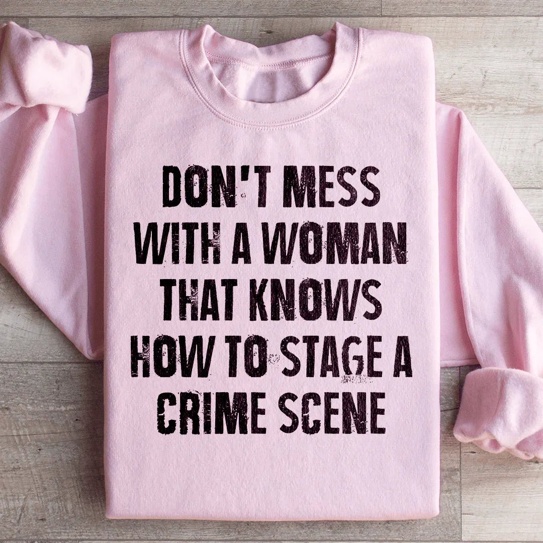 Don't Mess With A Woman That Knows How To Stage A Crime Scene Sweatshirt - Crowned Energy CO.