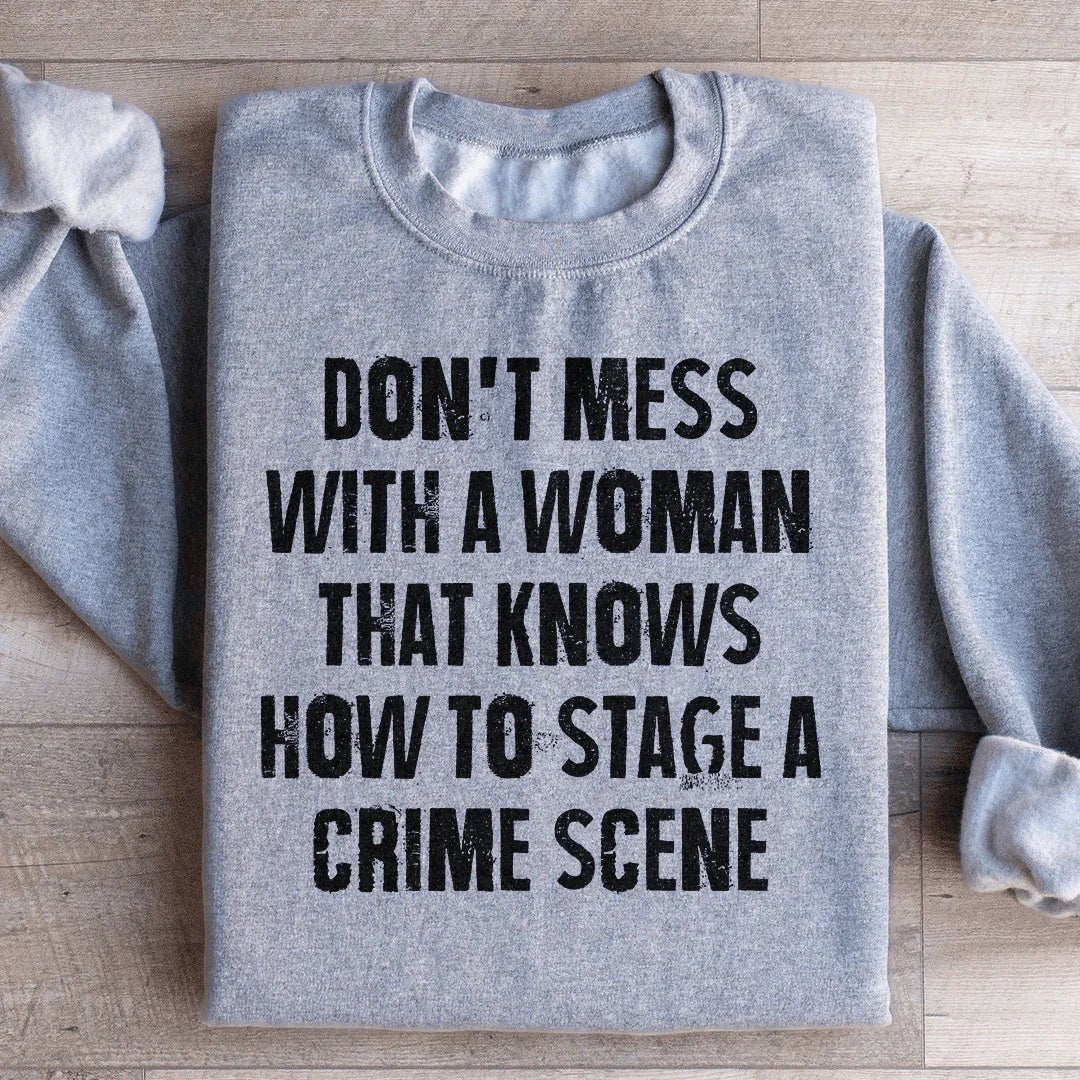 Don't Mess With A Woman That Knows How To Stage A Crime Scene Sweatshirt - Crowned Energy CO.