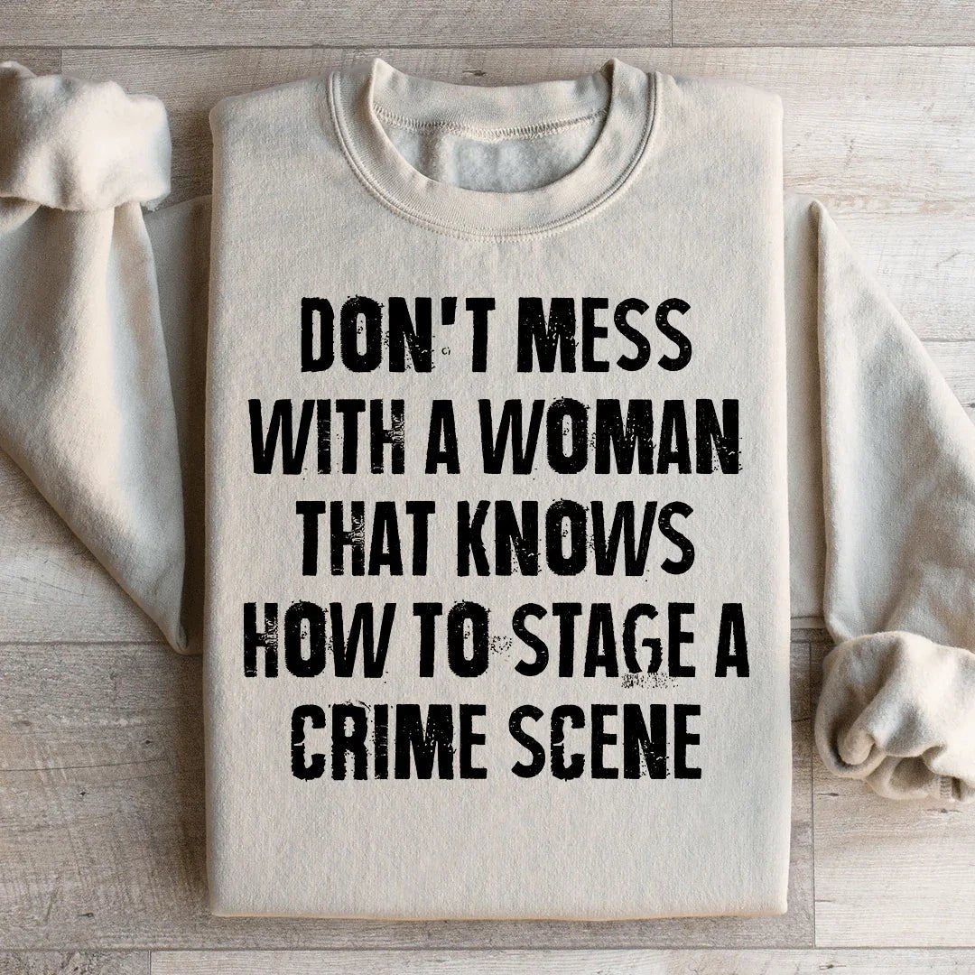 Don't Mess With A Woman That Knows How To Stage A Crime Scene Sweatshirt - Crowned Energy CO.