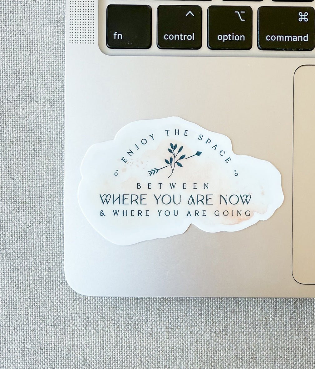Enjoy Where You Are Now Sticker - Crowned Energy CO.