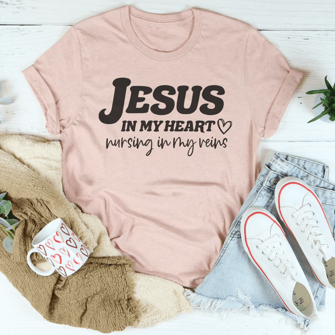 Jesus In My Heart Nursing In My Veins Tee - Crowned Energy CO.